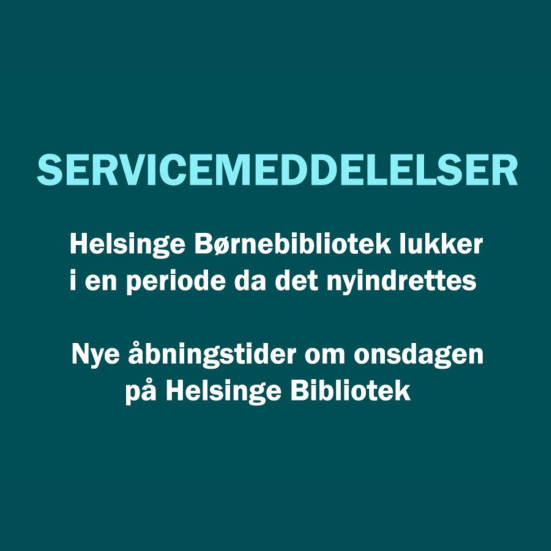Tekst om at Helsinge Børnebibliotek lukker i en periode, og at der er nye åbningstider på Helsinge Bibliotek om onsdagen