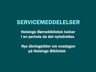 Tekst om at Helsinge Børnebibliotek lukker i en periode, og at der er nye åbningstider på Helsinge Bibliotek om onsdagen