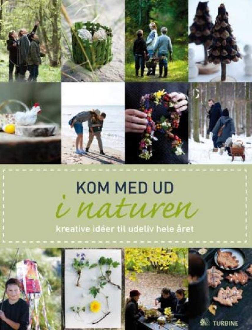 Annemarie Jakobsen, Inger Skaarup: Kom med ud i naturen : kreative idéer til udeliv hele året